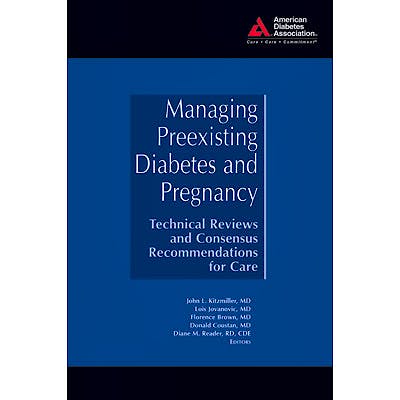 Portada del libro 9781580402958 Managing Preexisting Diabetes and Pregnancy. Technical Reviews and Consensus Recommendations for Care