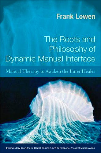 Portada del libro 9781583943182 The Roots and Philosophy of Dynamic Manual Interface. Therapy to Awaken the Inner Healer