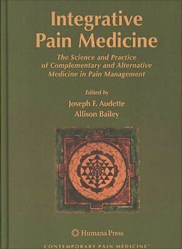 Portada del libro 9781588297860 Integrative Pain Medicine. The Science and Practice of Complementary and Alternative Medicine in Pain Management
