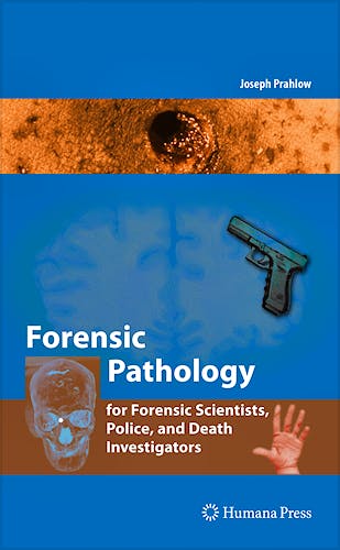 Portada del libro 9781588299758 Forensic Pathology for Police, Death Investigators, Attorneys, and Forensic Scientists