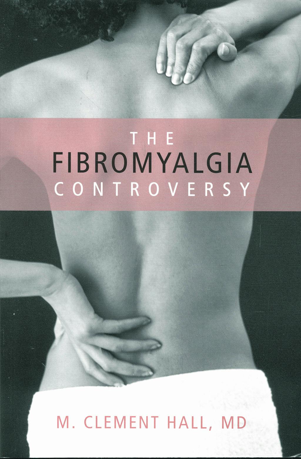 Portada del libro 9781591026815 The Fibromyalgia Controversy