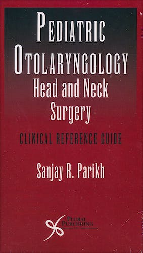 Portada del libro 9781597565288 Pediatric Otolaryngology-Head and Neck Surgery. Clinical Reference Guide