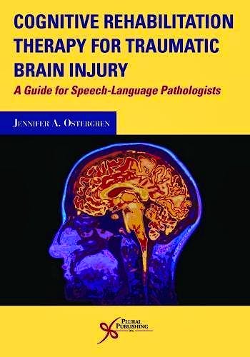 Portada del libro 9781597567893 Cognitive Rehabilitation Therapy for Traumatic Brain Injury. A Guide for Speech-Language Pathologists