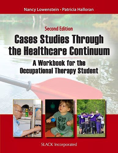 Portada del libro 9781617118333 Case Studies through the Healthcare Continuum. a Workbook for the Occupational Therapy Student