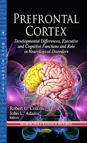 Portada del libro 9781626186637 Prefrontal Cortex. Developmental Differences, Executive & Cognitive Functions & Role in Neurological Disorders (Neuroscience Research Progress Series)