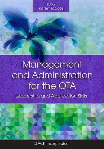 Portada del libro 9781630910655 Management and Administration for the Ota. Leadership and Application Skills