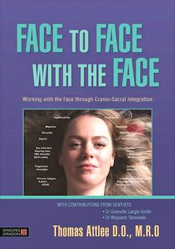 Portada del libro 9781848192799 Face to Face with the Face. Working with the Face and the Cranial Nerves through Cranio-Sacral Integration
