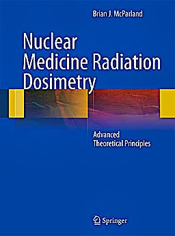 Portada del libro 9781848821255 Nuclear Medicine Radiation Dosimetry. Advanced Theoretical Principles (Hardcover)