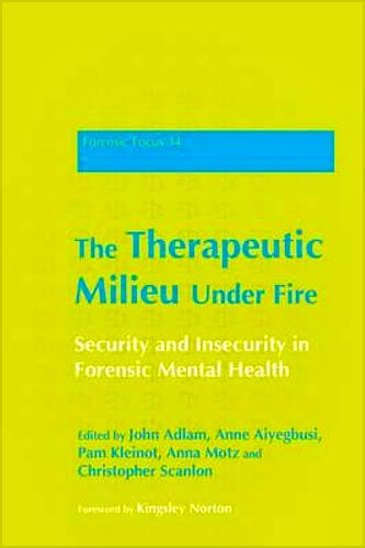 Portada del libro 9781849052580 The Therapeutic Milieu under Fire. Security and Insecurity in Forensic Mental Health