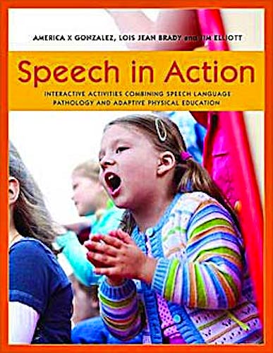 Portada del libro 9781849058469 Speech in Action. Interactive Activities Combining Speech Language Pathology and Adaptive Physical Education