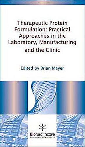 Portada del libro 9781907568183 Therapeutic Protein Formulation: Practical Approaches in the Laboratory, Manufacturing and the Clinic