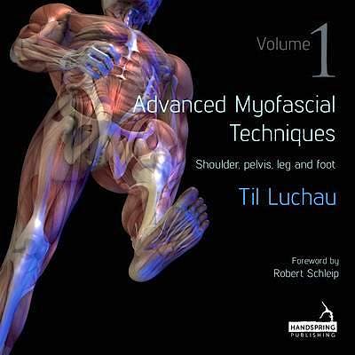Portada del libro 9781909141162 Advanced Myofascial Techniques, Vol. 1: Shoulder, Pelvis, Leg and Foot