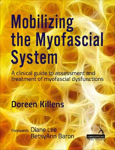 Portada del libro 9781909141902 Mobilizing the Myofascial System. A Clinical Guide to Assessment and Treatment of Myofascial Dysfunctions