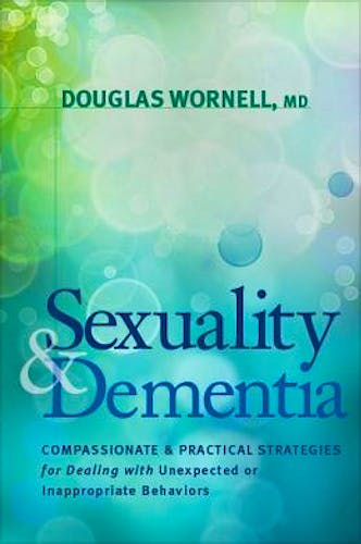 Portada del libro 9781936303557 Sexuality and Dementia. Compassionate and Practical Strategies for Dealing with Unexpected and Inappropriate Behaviors