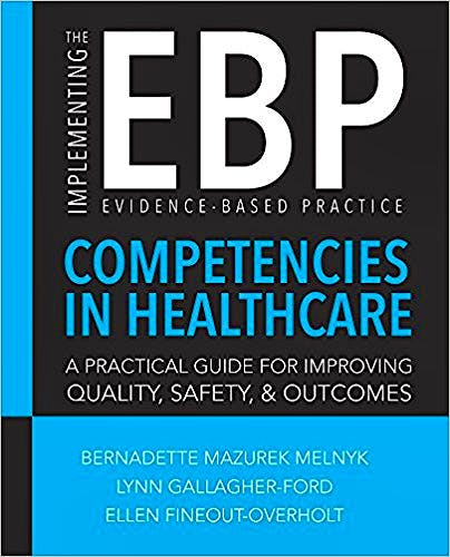 Portada del libro 9781940446424 Implementing the Evidence-Based Practice (Ebp) Competencies in Healthcare. a Practical Guide for Improving Quality, Safety, and Outcomes