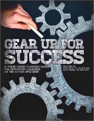 Portada del libro 9781942197188 Gear up for Success. a Three-Tiered Planning Model for Supporting Learners on the Autism Spectrum
