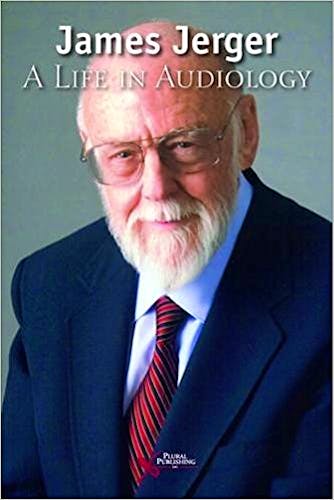 Portada del libro 9781944883683 James Jerger: A Life in Audiology