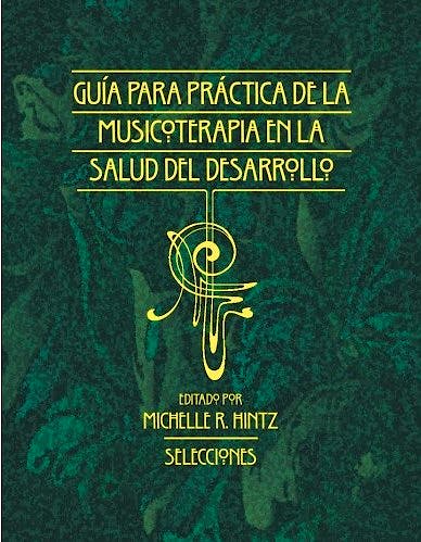 Portada del libro 9781945411069 Guia para la Practica de la Musicoterapia en la Salud del Dessarollo: Selecciones