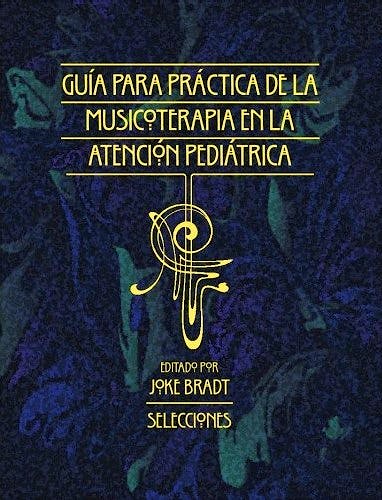 Portada del libro 9781945411106 Guia para la Practica de la Musicoterapia en la Atencion Pediatrica: Selecciones