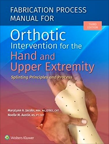 Portada del libro 9781975172350 Fabrication Process Manual for Orthotic Intervention for the Hand and Upper Extremity