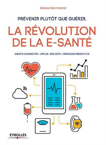 Portada del libro 9782212674156 Prévenir Plutôt que Guérir. La Révolution de la E-Santé