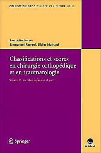 Portada del libro 9782287798474 Classification et Scores en Chirurgie Orthopédique et en Traumatologie, Vol. 2: Membre Supérieur et Pied (Collection GECO)
