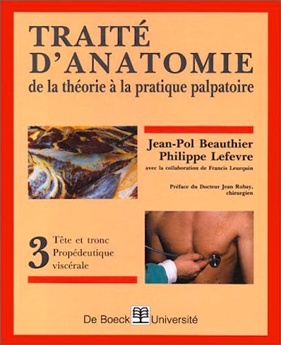 Portada del libro 9782804115005 Traité d´Anatomie de la Théorie à la Pratique Palpatoire. Tome 3: Tête Et Tronc, Propédeutique Viscérale