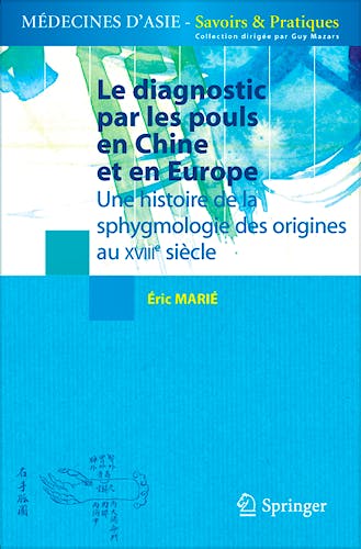 Portada del libro 9782817800097 Le Diagnostic Par Les Pouls en Chine Et en Europe. Une Histoire de la Sphygmologie Des Origines Au Xviiie Siecle