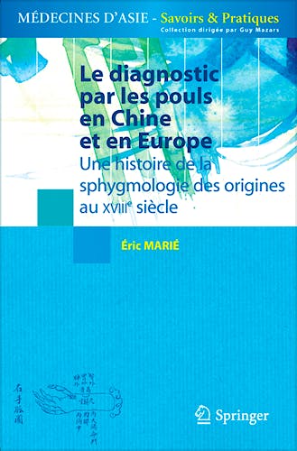 Portada del libro 9782817800097 Le Diagnostic Par Les Pouls en Chine Et en Europe. Une Histoire de la Sphygmologie Des Origines Au Xviiie Siecle