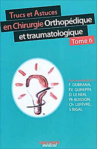 Portada del libro 9782840236740 Trucs Et Astuces en Chirurgie Orthopédique Et Traumatologie Tome 6