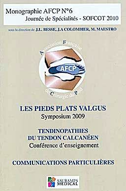 Portada del libro 9782840237037 Monographie AFCP N°6 Journée de Spécialités SOFCOT 2010. Les Pieds Plats Valgus, Tendinopathies du Tendon Calcanéen