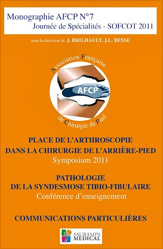 Portada del libro 9782840237501 Monographie Afcp Nº7 Journee de Specialites Sofcot 2011. Place de L'arthroscopie Dans la Chirurgie de L'arriere-Pied, Pathologie de la Sydesmose
