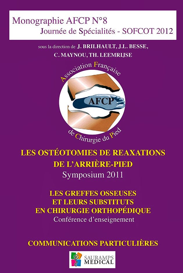Portada del libro 9782840238522 Monographie AFCP N°8 Journée de Spécialités SOFCT 2012. Les Ostéotomies de Reaxations de l'Arrière-Pied. Les Greffes Osseuses et leurs Substituts en..