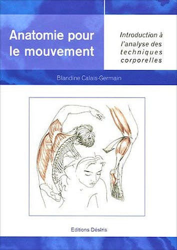 Portada del libro 9782907653015 Anatomie Pour Le Mouvement, Tome 1: Introduction À L'analyse Des Techniques Corporelles