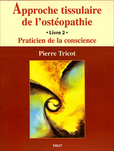Portada del libro 9782911074806 Approche Tissulaire de L'osteoptahie, Tome 2: Praticien de la Conscience