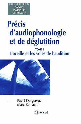 Portada del libro 9782914513722 Precis D'audiophonologie Et de Deglutition, Tome 1 - L'oreille Et Les Voies de L'audition (Collection Voix, Parole, Langage)