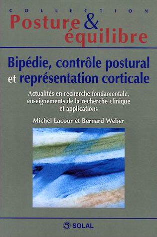 Portada del libro 9782914513838 Bipédie, Contrôle Postural Et Représentation Corticale: Actualités en Recherche Fondamentale, Enseignements de la Recherche Clinique Et Applications