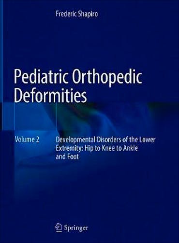 Portada del libro 9783030020194 Pediatric Orthopedic Deformities, Volume 2: Developmental Disorders of the Lower Extremity. Hip to Knee to Ankle and Foot