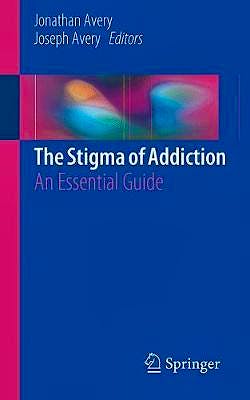 Portada del libro 9783030025793 The Stigma of Addiction. An Essential Guide