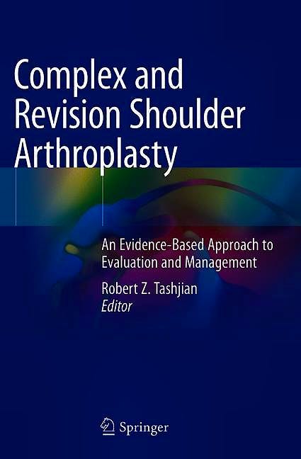 Portada del libro 9783030027551 Complex and Revision Shoulder Arthroplasty. An Evidence-Based Approach to Evaluation and Management