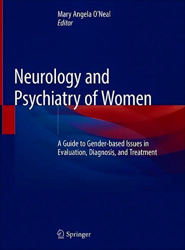 Portada del libro 9783030042448 Neurology and Psychiatry of Women. A Guide to Gender-Based Issues in Evaluation, Diagnosis, and Treatment