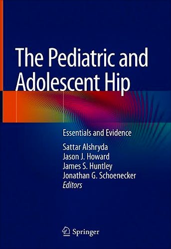 Portada del libro 9783030120023 The Pediatric and Adolescent Hip. Essentials and Evidence
