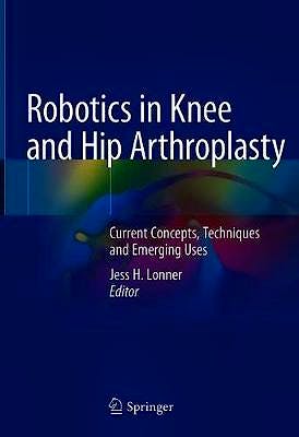 Portada del libro 9783030165925 Robotics in Knee and Hip Arthroplasty. Current Concepts, Techniques and Emerging Uses