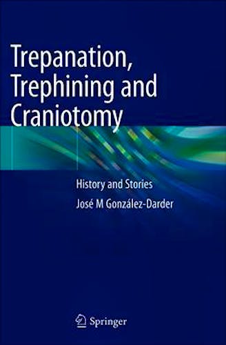 Portada del libro 9783030222116 Trepanation, Trephining and Craniotomy. History and Stories (Hardcover)