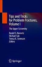 Tips and Tricks for Problem Fractures, Vol. I: the Upper Extremity