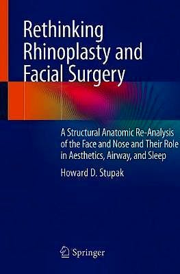 Portada del libro 9783030446734 Rethinking Rhinoplasty and Facial Surgery. A Structural Anatomic Re-Analysis of the Face and Nose and Their Role in Aesthetics, Airway, and Sleep