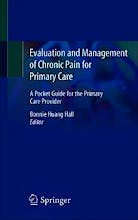Evaluation and Management of Chronic Pain for Primary Care. A Pocket Guide for the Primary Care Provider