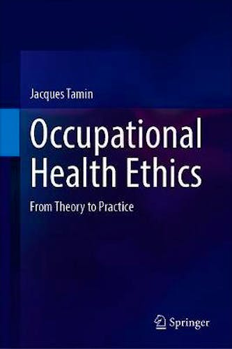 Portada del libro 9783030472825 Occupational Health Ethics. From Theory to Practice