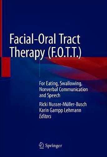Portada del libro 9783030516369 Facial-Oral Tract Therapy (F.O.T.T. ). For Eating, Swallowing, Nonverbal Communication and Speech