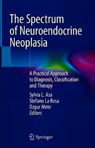 The Spectrum of Neuroendocrine Neoplasia. A Practical Approach to Diagnosis, Classification and Therapy